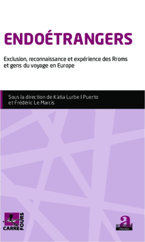 Lurbe I Puerto Kàtia Endoétrangers - Exclusion, Reconnaissance Et Expérience Des Rroms Et Gens Du Voyage En Europe