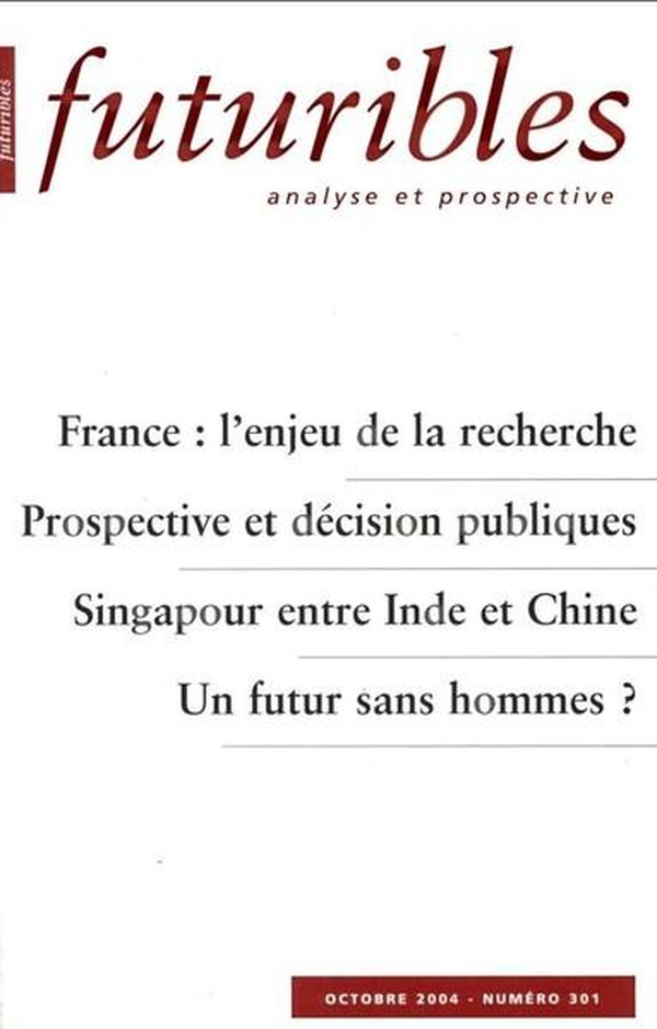 Hugues De Jouvenel Futuribles N° 301 Octobre 2004 - France : L'enjeu De La Recherche - Prospective Et Décision Publiques - Singapour Entre Inde Et Chine - Un Futur Sans Hommes ?