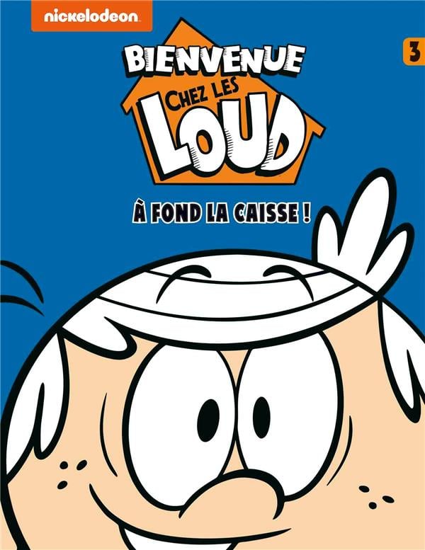 Bienvenue chez les Loud Tome 3 : à fond la caisse !