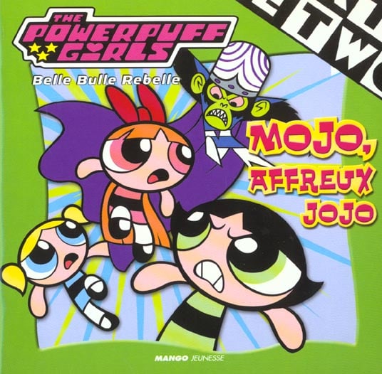 The powerpuff girls - belle bulle rebelle - mojo, affreux jojo