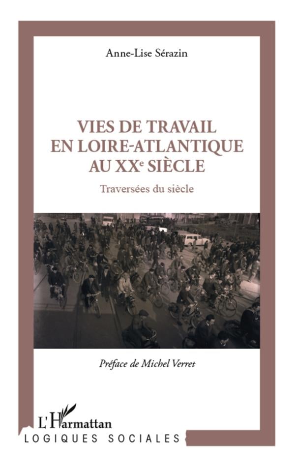 Sérazin Anne-Lise Vies De Travail En Loire-Atlantique Au Xxe Siècle - Traversées Du Siècle