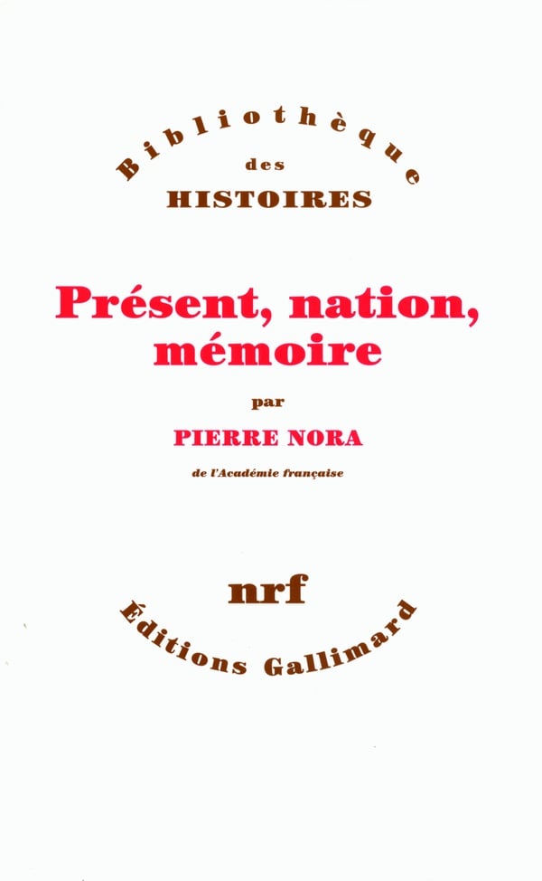 Pierre Nora Présent, Nation, Mémoire