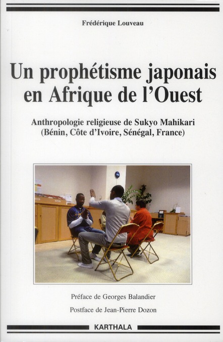 Louveau Frédérique Un Prophétisme Japonais En Afrique De L'ouest - Anthropologie Religieuse De Sukyo Mahikari (Bénin, Côte D'ivoire, Sénégal, France)
