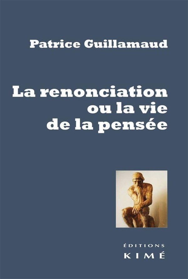 Guillamaud Patrice La Renonciation Ou La Vie De La Pensée