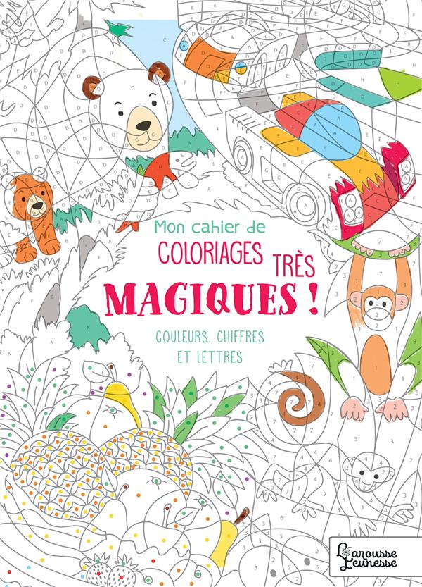 Mon Cahier De Coloriages Magiques - Très Magiques ! - Couleurs, Chiffres Et Lettres