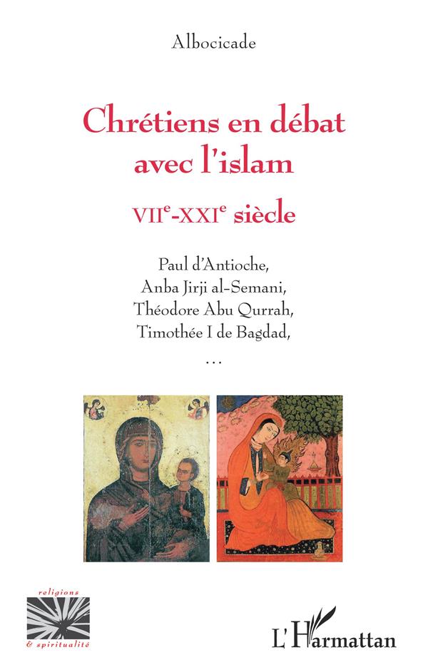 Albocicade Chrétiens En Débat Avec L'islam Viie-Xxie Siècle - Paul D'antioche, Anba Jirji Al-Semani, Théodore Abu Qurrah, Timothée I De Bagdad