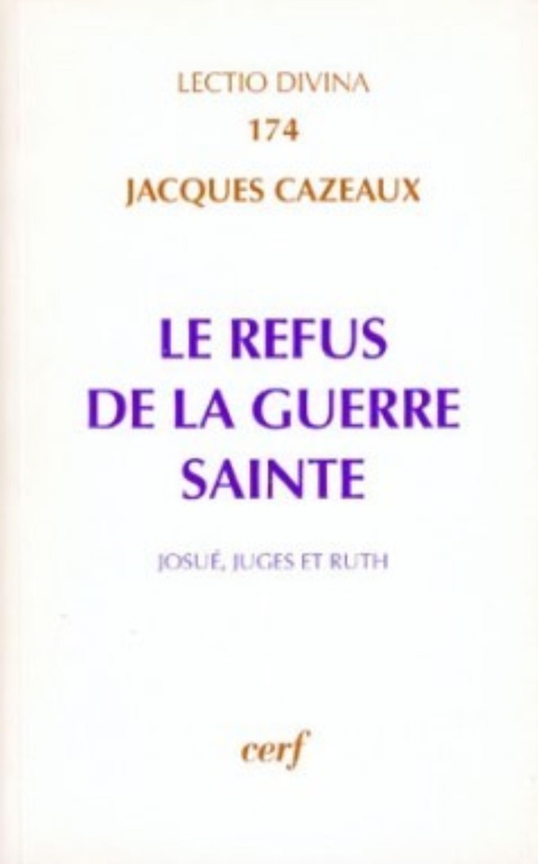 Jacques Cazeaux Le Refus De La Guerre Sainte - Josué, Juges Et Ruth