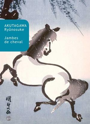 Akutagawa Ryûnosuke Jambes De Cheval