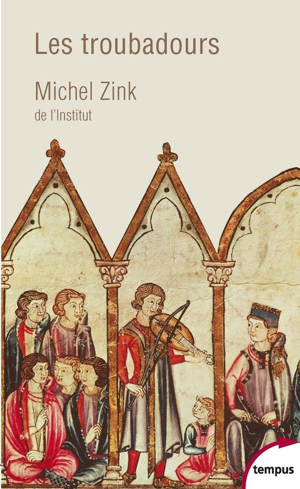 Michel Zink Les Troubadours - Une Histoire Poétique