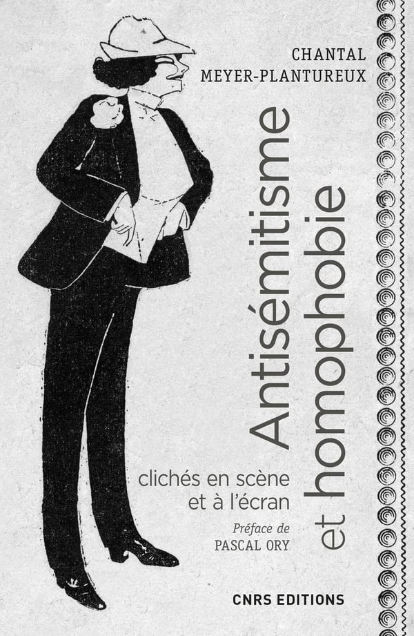 Meyer-Plantureux Chantal Antisémitisme Et Homophobie - Clichés En Scène Et À L'écran, Xixe-Xxe Siècles