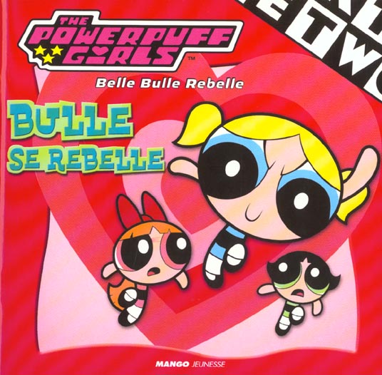 The powerpuff girls - belle bulle rebelle - bulle se rebelle