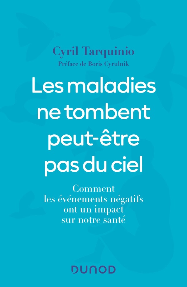 Tarquinio Cyril Les Maladies Ne Tombent Peut-Être Pas Du Ciel - Comment Les Événements Négatifs Ont Un Impact Sur Notre Santé