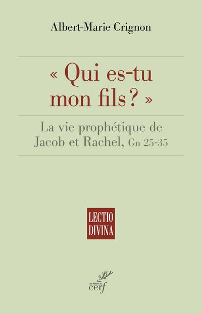 Crignon Albert-Marie Qui Es-Tu Mon Fils ? - La Vie Prophétique De Jacob Et Rachel, Gn 25-35
