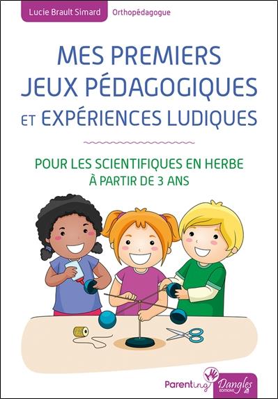 Mes premiers jeux pédagogiques et expériences ludiques - pour les scientifiques en herbe à partir de 3 ans