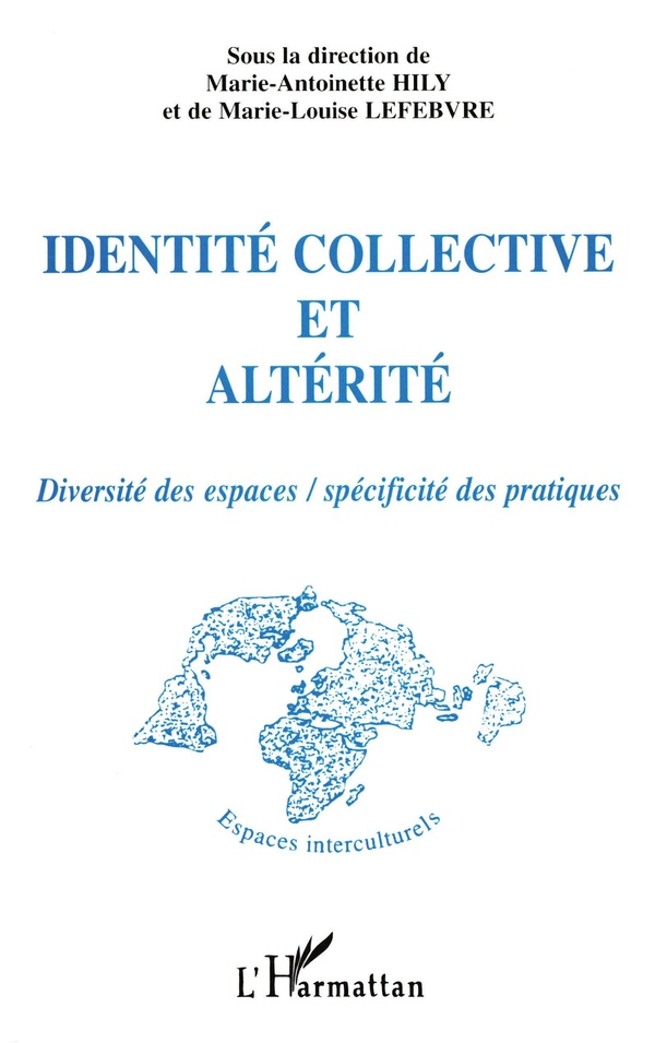 Identité Collective Et Altérité - Diversité Des Espaces, Spécificité Des Pratiques