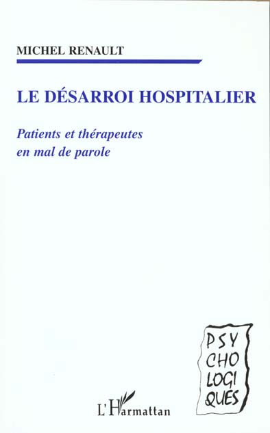 Michel Renault Le Désarroi Hospitalier - Patients Et Thérapeutes En Mal De Parole
