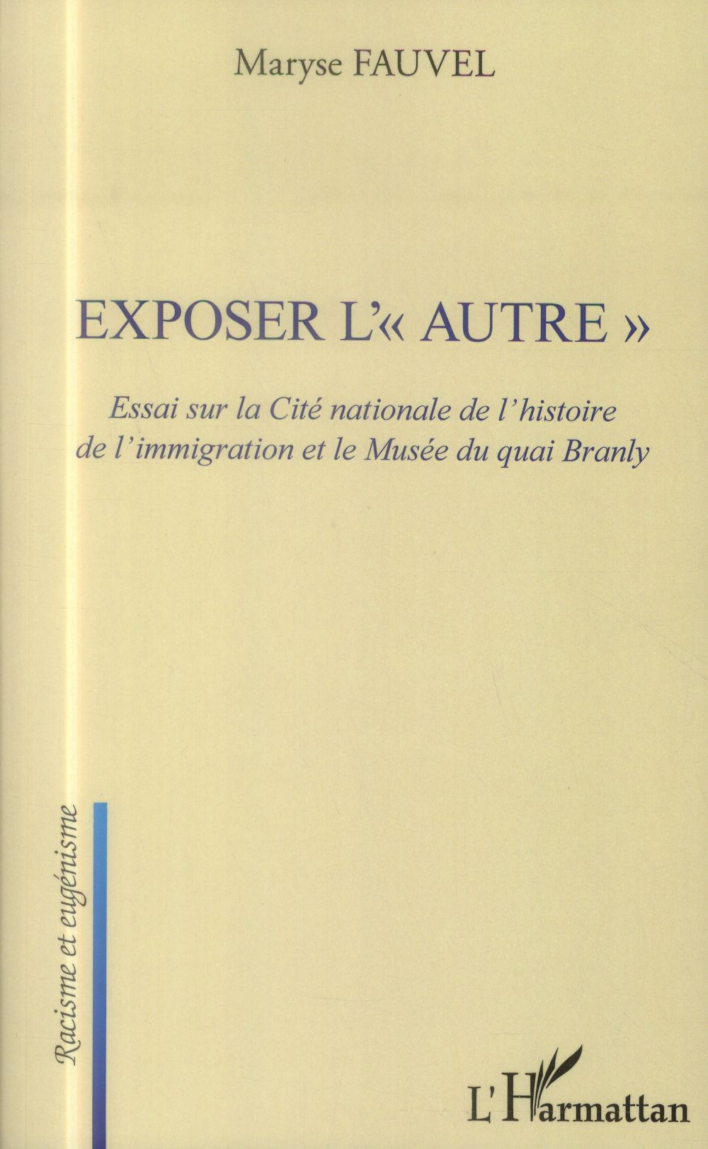 Fauvel Maryse Exposer L'"Autre - Essai Sur La Cité Nationale De L'histoire De L'immigration Et Le Musée Du Quai Branly