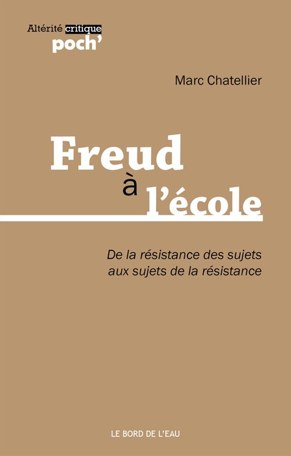 Chatellier Marc Freud À L'école - De La Résistance Des Sujets Au Sujet De La Résistance