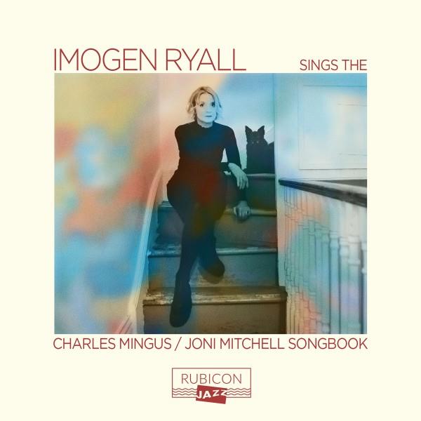 Imogen Ryall Sings The Charles Mingus/Joni Mitchell Songbook