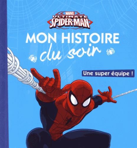 Mon histoire du soir : ultimate Spider-Man : une super équipe !