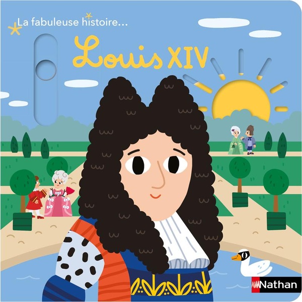 La fabuleuse histoire... : Louis XIV