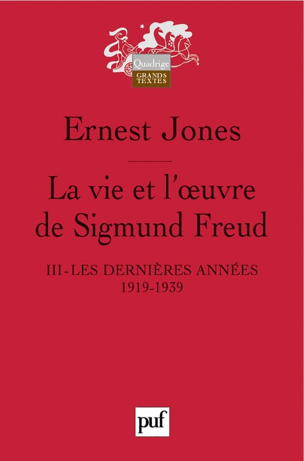 Ernest Jones La Vie Et L'oeuvre De Sigmund Freud - Tome 3, Les Dernières Années De Sa Vie 1919-1939