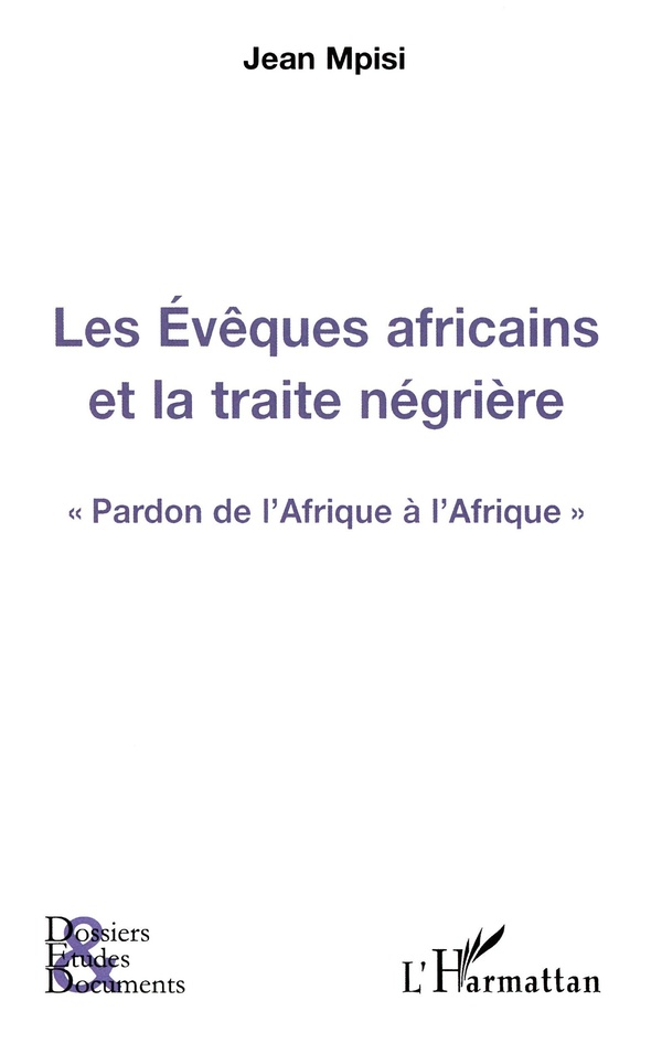 Jean Mpisi Les Evêques Africains Et La Traite Négrière - Pardon De L'afrique À L'afrique
