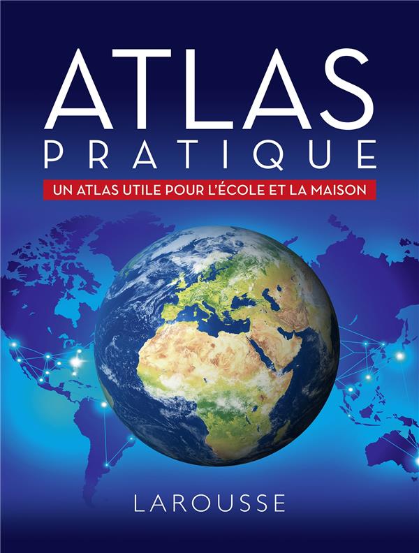 Atlas Pratique - Un Atlas Utile Pour L'école Et La Maison