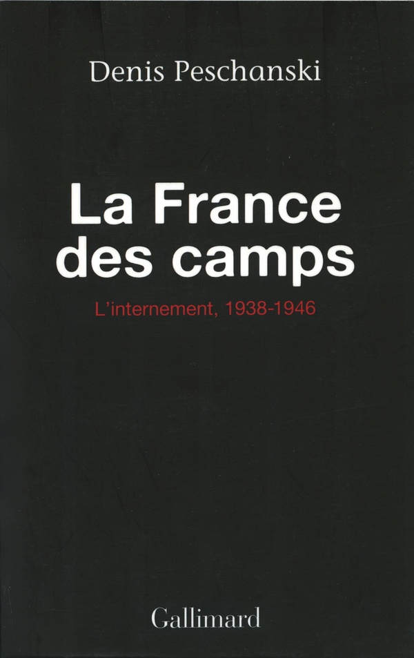 Denis Peschanski La France Des Camps - L'internement, 1938-1946