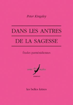 Kingsley Peter Dans Les Antres De La Sagesse - Etudes Parménidiennes