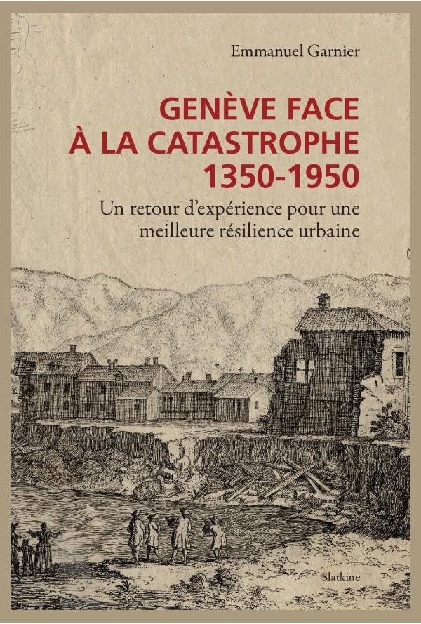 Genève face à la catastrophe, 1350-1950 - un retour d'expérience pour une meilleure résilience urbaine