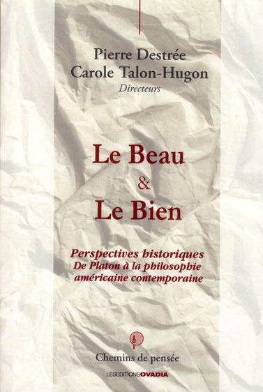 Destrée Pierre Le Beau & Le Bien - Perspectives Historiques, De Platon À La Philosophie Américaine Contemporaine